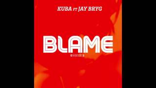 Blame (KUBA feat Jay Bryg)