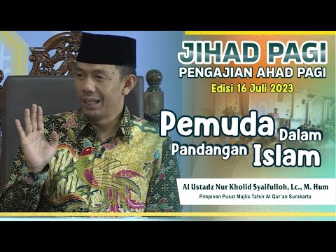 Jihad Pagi Edisi 16 Juli 2023 - Pemuda dalam Pandangan Islam