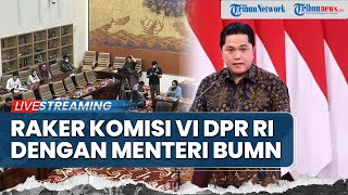 LIVE: Rapat Kerja Komisi VI DPR RI dengan Menteri BUMN Erick Thohir, Bahas Rencana Anggaran