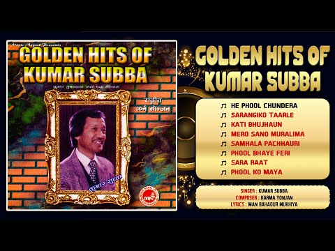 Golden Hits of Kumar Subba | He Phool Chundera | Sarangiko Taarle | Jukebox | Nepali Song
