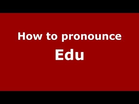 How to pronounce Edu