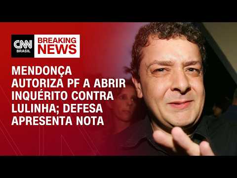 Mendonça autoriza PF a abrir inquérito contra Lulinha; defesa apresenta nota | HORA H