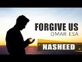 Forgive Us | Omar Esa | Nasheed