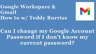 Can I change my Google Password if I don't know my currenct password