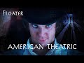 Floater: American Theatric