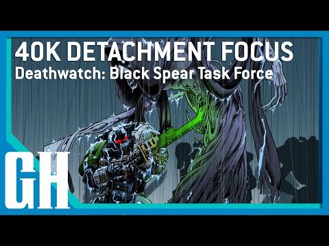 40k Detachment Focus - Deathwatch: Black Spear Task Force