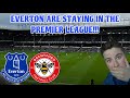 EVERTON DEFEAT BRENTFORD TO STAY IN THE PREMIER LEAGUE!!!