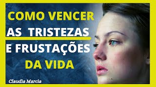 COMO VENCER AS TRISTEZAS E FRUSTRAÇÕES DA VIDA MULHERES