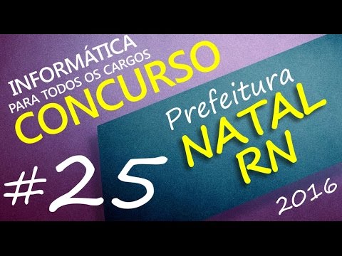 Concurso Prefeitura de Natal RN 2016 - Informática - Todos os cargos - Aula 25