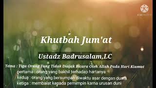 Download lagu Khutbah Jum'at, ustadz Badrusalam,Lc  3 orang tidak diajak bicara oleh Allah nanti pada hari kiamat. mp3