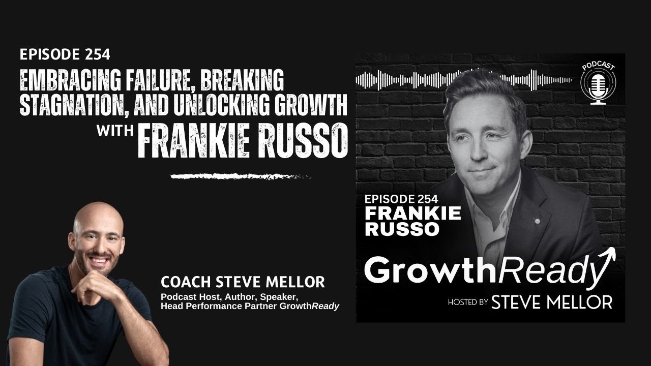 Episode 254 - Embracing Failure, Breaking Stagnation, and Unlocking Growth with Frankie Russo