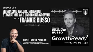 Episode 254 – Embracing Failure, Breaking Stagnation, and Unlocking Growth with Frankie Russo