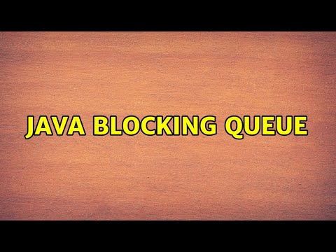 Java Blocking Queue 4 Solutions