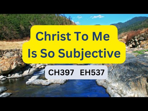 EH537   CHRIST TO ME IS SO SUBJECTIVE  (PIANO)