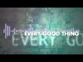 The Afters - Every Good Thing - Lyric Video 
