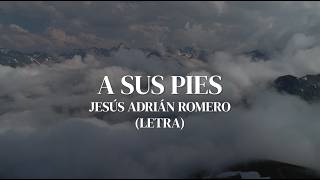 Download lagu A Sus Pies - Jesús Adrián Romero (Letra) mp3