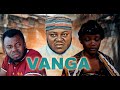 VANGA FULL MOVIE STARING MKOJANI