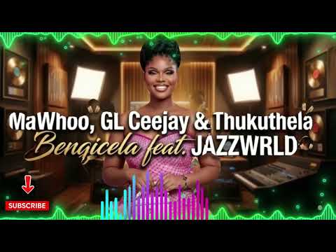MaWhoo, GL Ceejay & Thukuthela - Bengicela feat. JAZZWRLD (2026 NEW COVER)