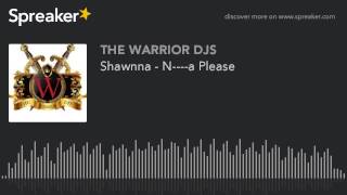 Shawnna - N----a Please (made with Spreaker)