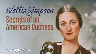 The Woman Who Shook the British Monarchy | Wallis Simpson Uncovered