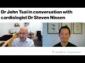 Full video: Dr John Tsai in conversation with cardiologist Dr Steven Nissen