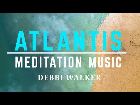Atlantis Meditation Music (Debbi Walker)