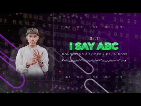 I Say ABC 3in1 2022 - BenzStudio RMX ( Bong Meng & SV Dee & Kevin Boss )