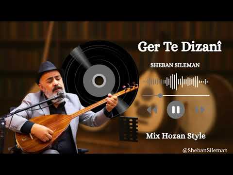 Sheban Sileman (Satiyarê Garey) – Ger Te Dizanîشەعبان سلێمان (ساتیارێ گارەی) – گەر تە دزانی