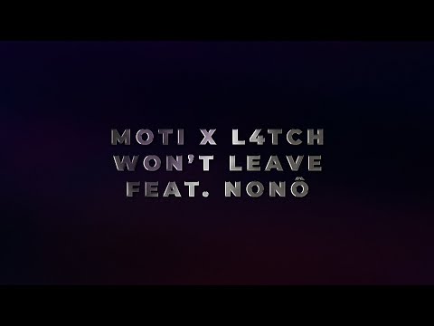 MOTi X L4TCH - Won't Leave (Feat. Nonô)