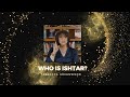 Who Is Ishtar