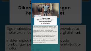 Pilu! 3 Mahasiswa Dikeroyok Rombongan Pesilat saat Riset Mobil Hemat di Surabaya
