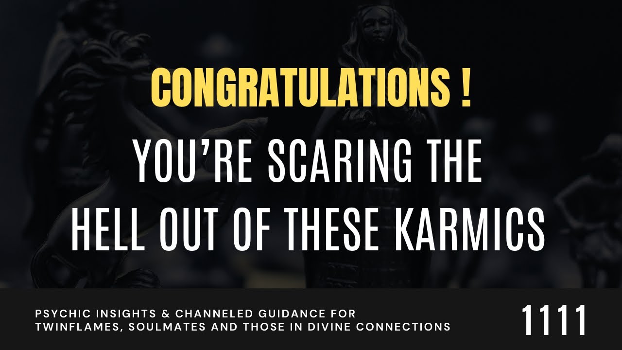 CONGRATULATIONS ! You're SCARING The HELL OUT OF These KARMIC Minions/Abusers/Haters/Enemies .