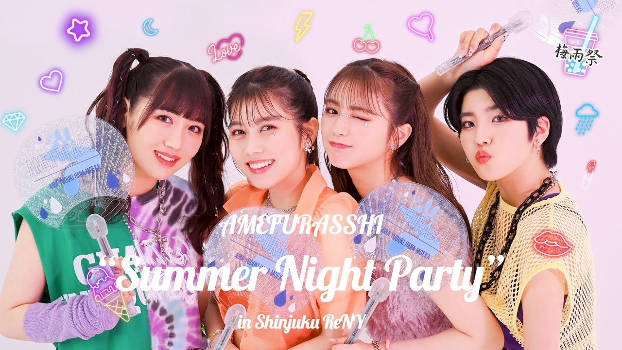 AMEFURASSHI / 梅雨祭2023 2nd Show “Summer Night Party” 2023.07.09 sun. In Shinjuku ReNY