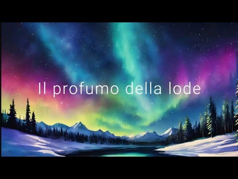 Il profumo della lode Fondo musicale con testo