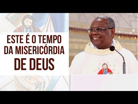 Este é o Tempo da Misericórdia de Deus - Pe. José Augusto (03/09/18)