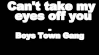 Can't take my eyes off you - Boys Town Gang