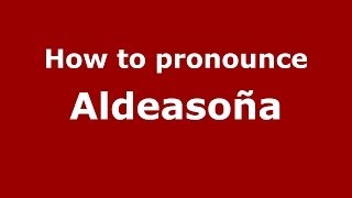 How to pronounce Aldeasoña