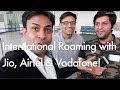 Jio Airtel & Vodafone with International Roaming & Our Experience