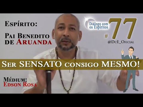 DcE 077 - Pai Benedito de Aruanda - Vida no espaço-tempo - Ser SENSATO consigo MESMO!