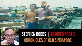 Stephen Dobbs – The Singapore River & the Lightermen Part 2 | Chronicles of Old Singapore