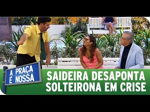A Praça É Nossa (23/07/15) - Saideira diz que solteirona nunca terá um amor
