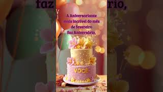 A Aniversariante mais incrível do mês de fevereiro faz Aniversário, VOCÊ