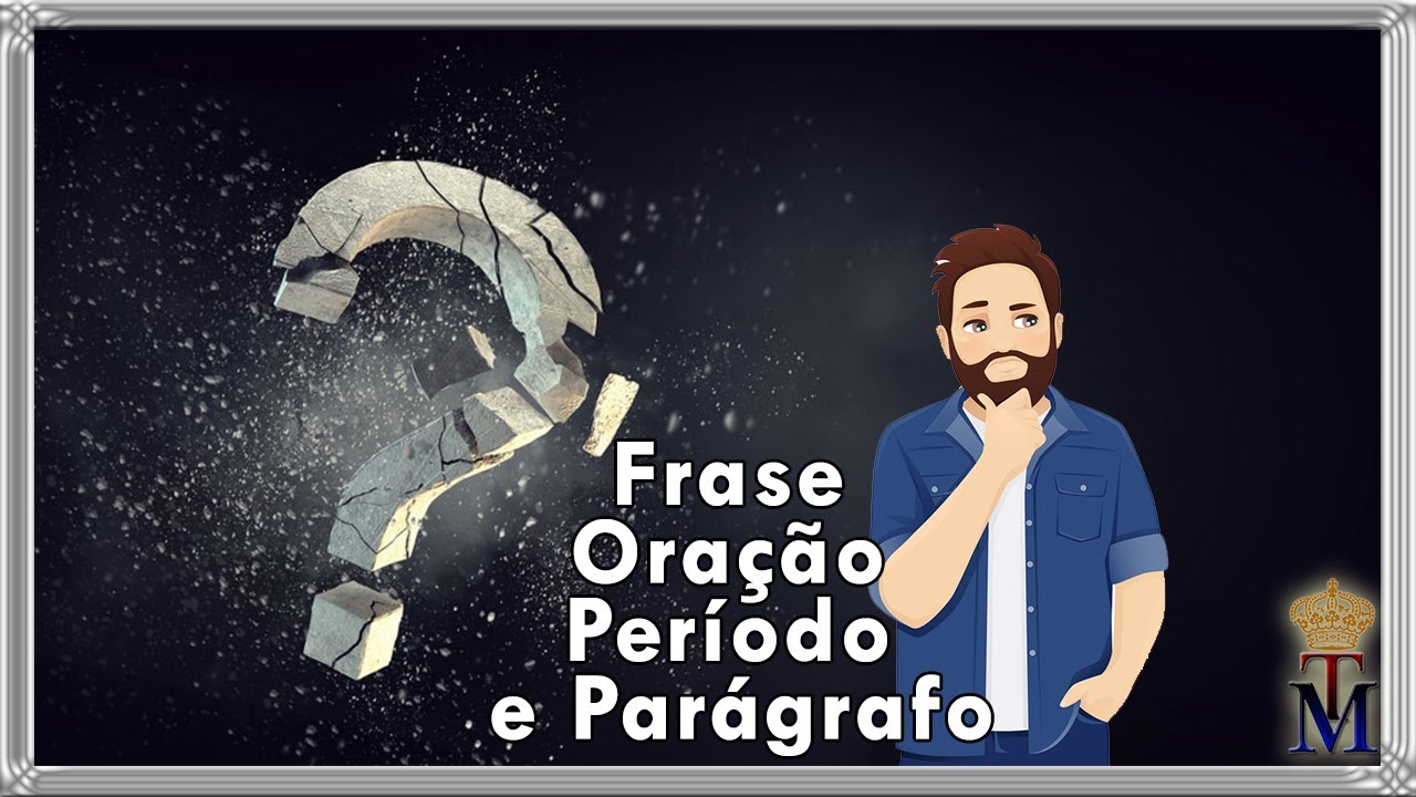 FRASE, ORAÇÃO, PERÍODO & PARÁGRAFO O que são e as principais diferenças?