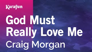 Karaoke God Must Really Love Me - Craig Morgan *