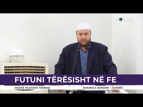 HUTBE | Futuni tërësisht në fe - Mustafa Tërniqi