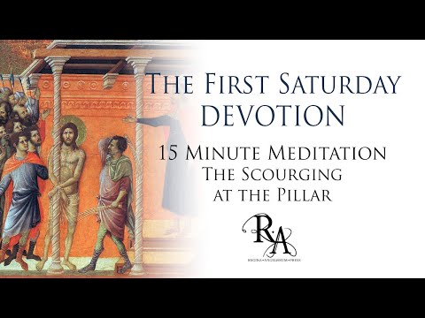 The First Saturday Devotion 15 Minute Meditation - The Scourging at the Pillar