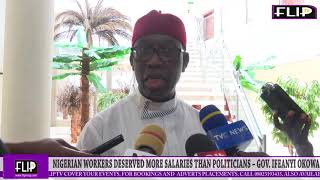 NIGERIAN WORKERS DESERVE MORE SALARIES THAN POLITICIANS – GOV  IFEANYI OKOWA