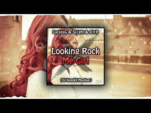 LucassG & SL!ght & D'n'P - Looking Rock Me Girl (DJ KondiX Mashup)