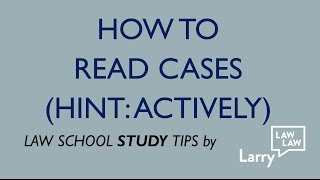 Law School Study Tips: How to Read Cases (Hint: Actively)