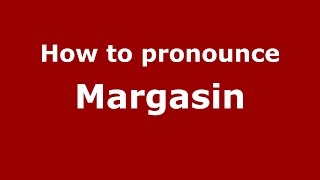 How to pronounce Margasin